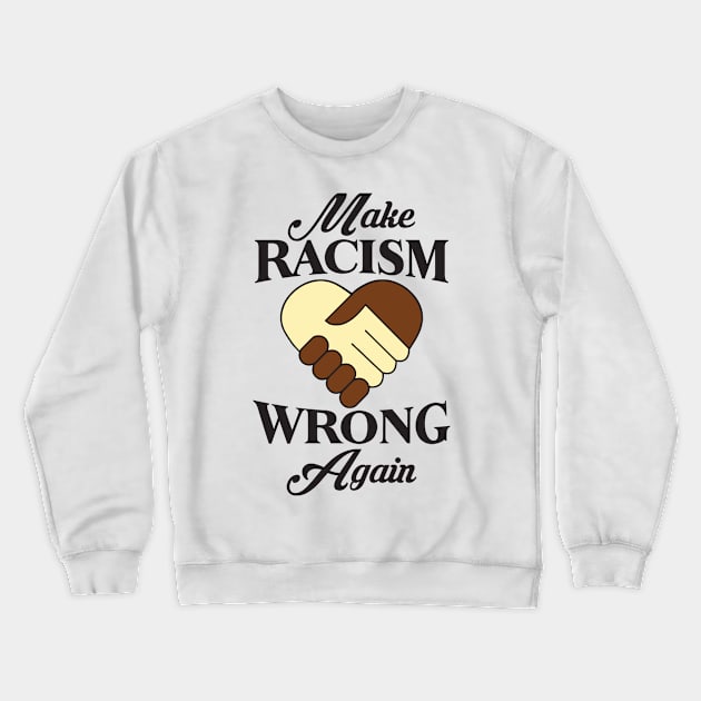 Make Racism Wrong Again Crewneck Sweatshirt by CRE4TIX